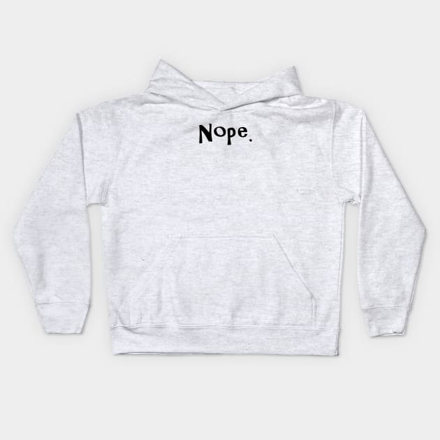 Nope Kids Hoodie by RandomGoodness